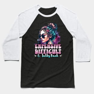 Expensive Difficult & Talks Back Baseball T-Shirt